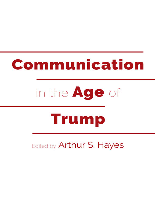 Title details for Communication in the Age of Trump by Mitchell S. McKinney - Available
